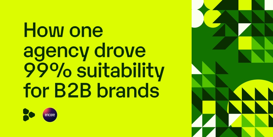 Encore Digital finds a new approach to suitability, drives more attention for B2B advertisers